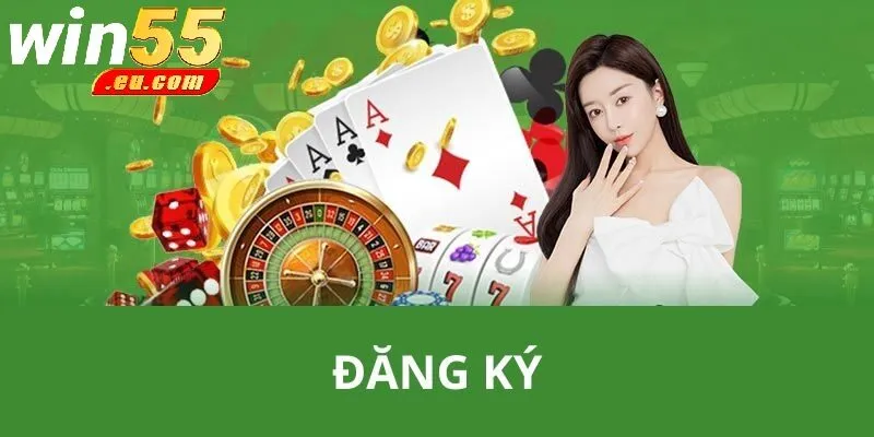 Các bước đăng ký win55 nhanh chóng và an toàn