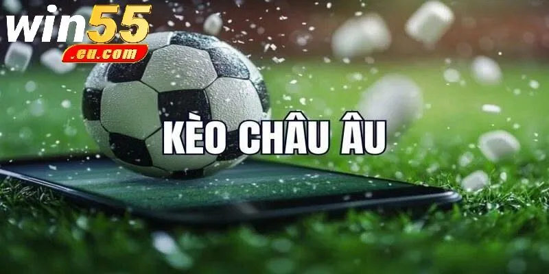 Những Lưu Ý Quan Trọng Khi Tham Gia Kèo Châu Âu Win55 